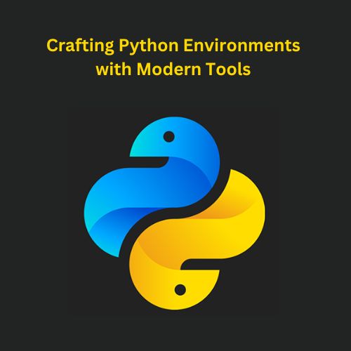 Crafting Python Environments with Modern Tools